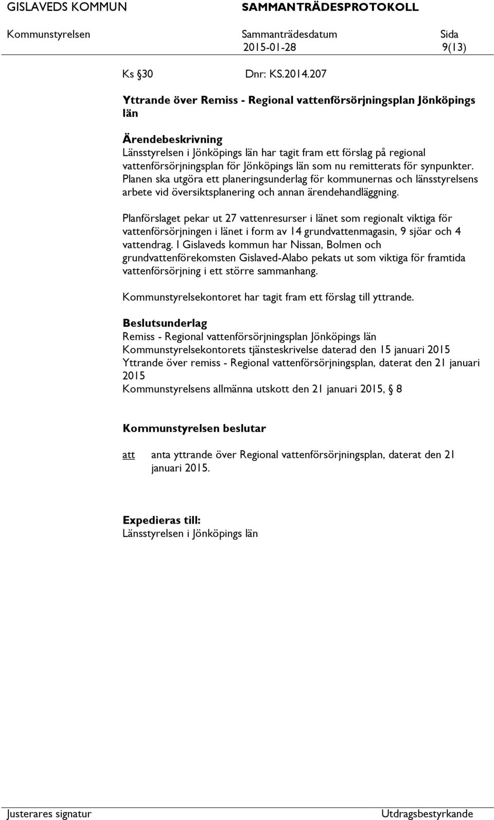 för synpunkter. Planen ska utgöra ett planeringsunderlag för kommunernas och länsstyrelsens arbete vid översiktsplanering och annan ärendehandläggning.