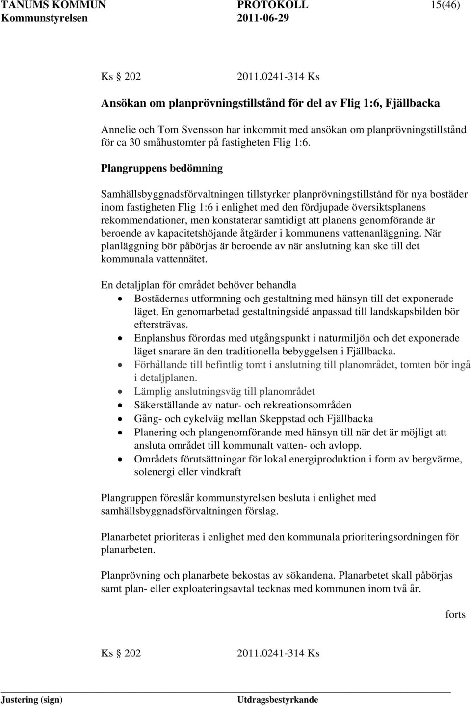 1:6. Plangruppens bedömning Samhällsbyggnadsförvaltningen tillstyrker planprövningstillstånd för nya bostäder inom fastigheten Flig 1:6 i enlighet med den fördjupade översiktsplanens