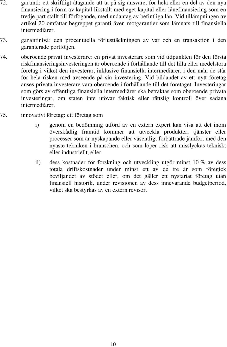 garantinivå: den procentuella förlusttäckningen av var och en transaktion i den garanterade portföljen. 74.