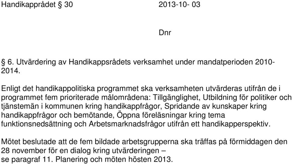 tjänstemän i kommunen kring handikappfrågor, Spridande av kunskaper kring handikappfrågor och bemötande, Öppna föreläsningar kring tema funktionsnedsättning och