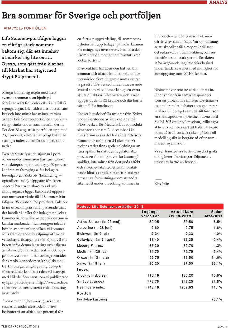 Likt vädret har börsen varit bra och inte minst har många av våra aktier i Life Science-portföljen utvecklats riktigt starkt under sommarmånaderna.