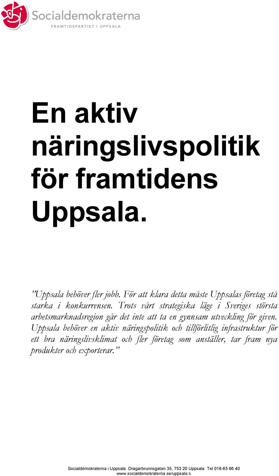 Trots vårt strategiska läge i Sveriges största arbetsmarknadsregion går det inte att ta en gynnsam utveckling för given.