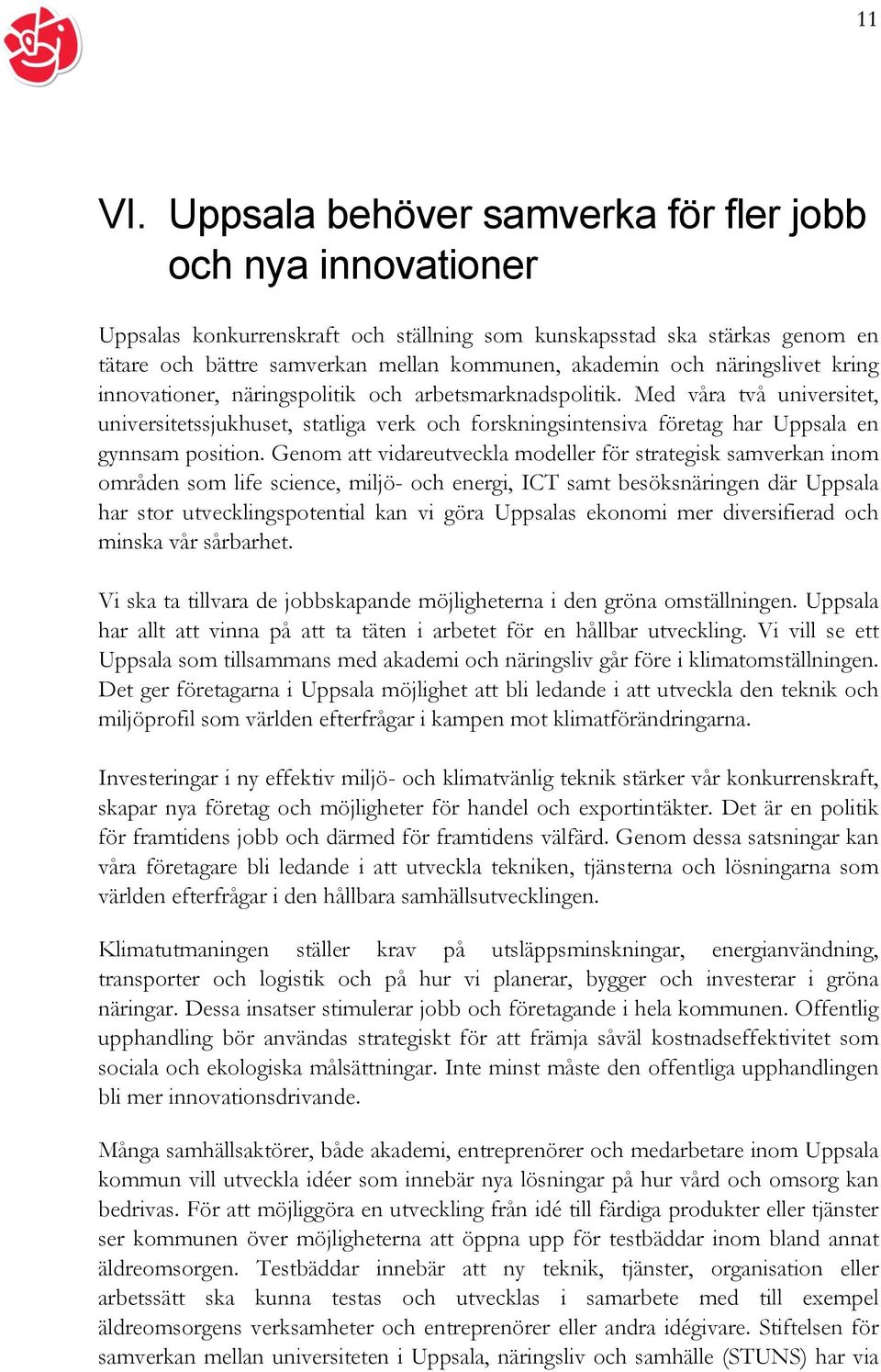 näringslivet kring innovationer, näringspolitik och arbetsmarknadspolitik.