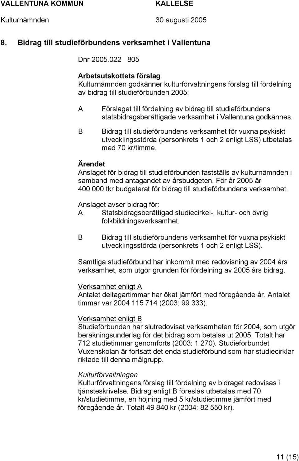 studieförbundens statsbidragsberättigade verksamhet i Vallentuna godkännes.