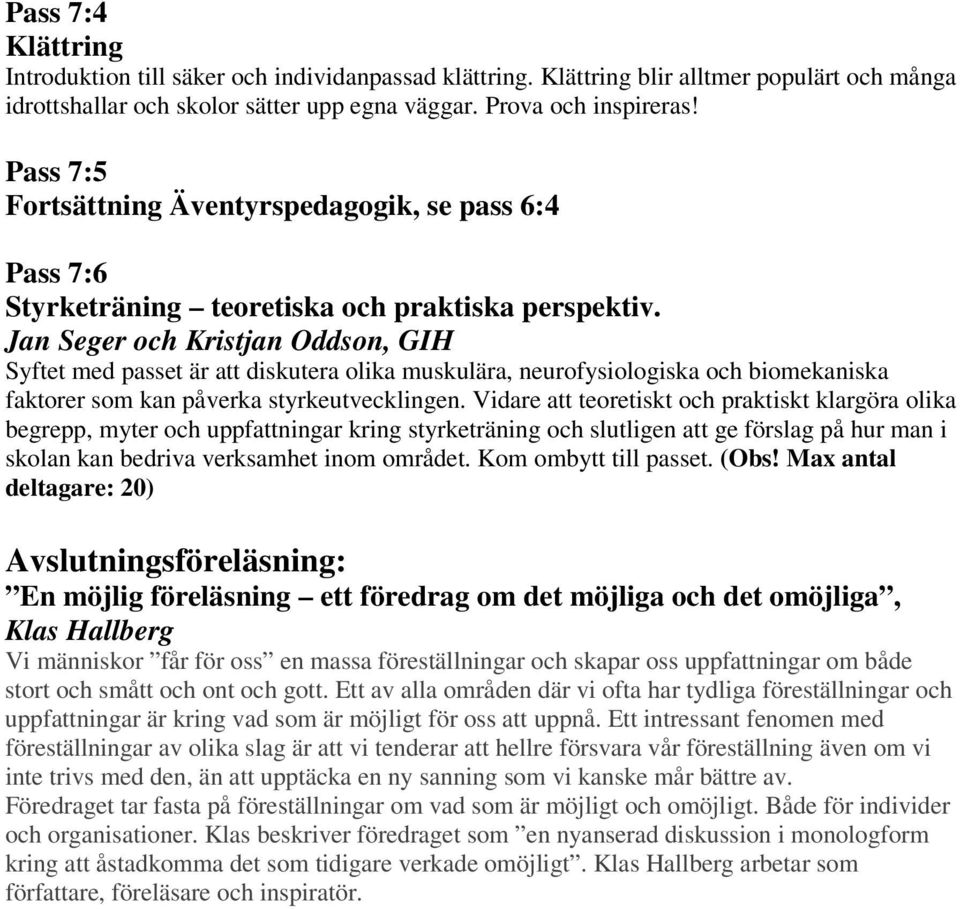 Jan Seger och Kristjan Oddson, GIH Syftet med passet är att diskutera olika muskulära, neurofysiologiska och biomekaniska faktorer som kan påverka styrkeutvecklingen.