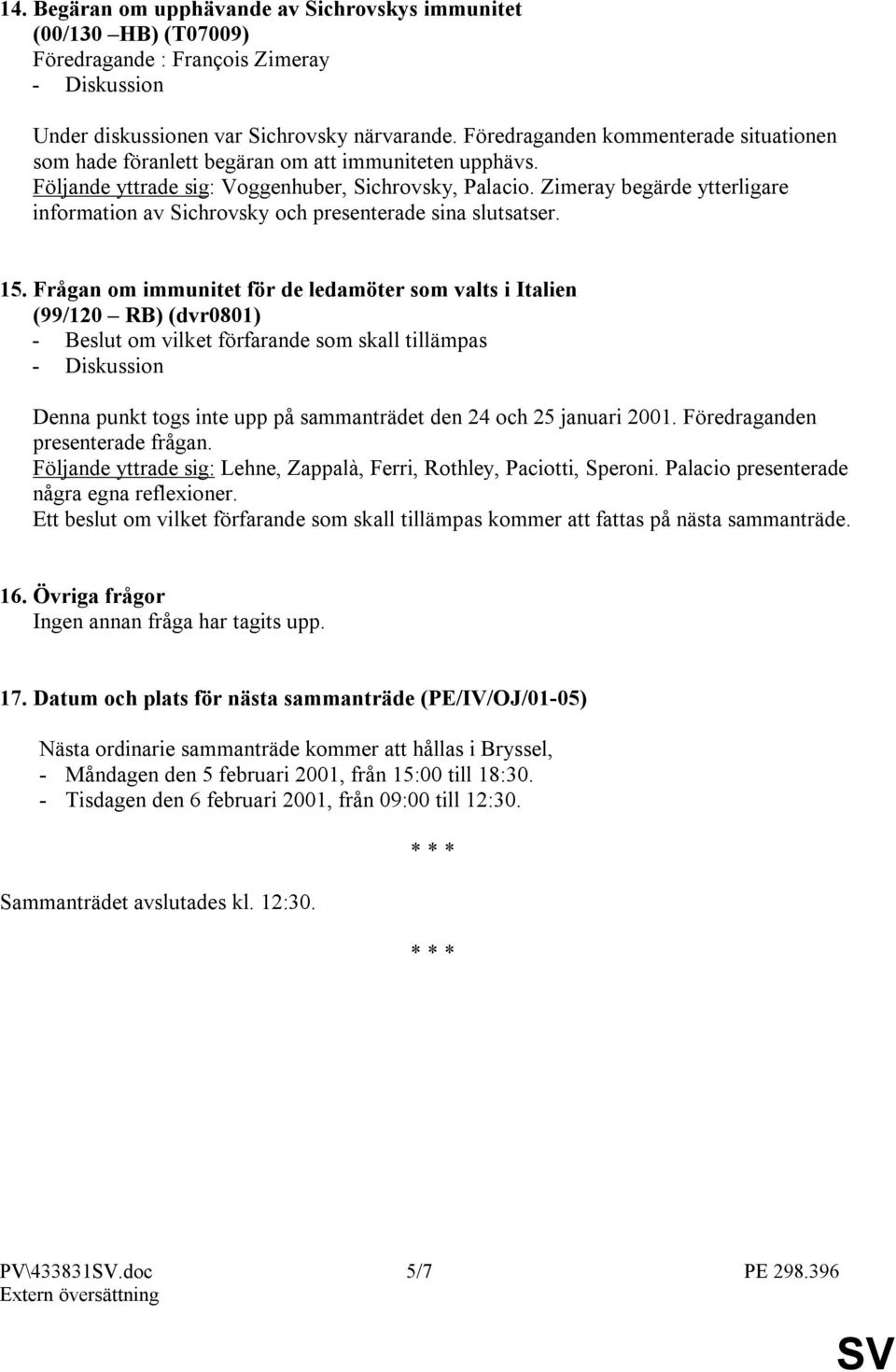 Zimeray begärde ytterligare information av Sichrovsky och presenterade sina slutsatser. 15.