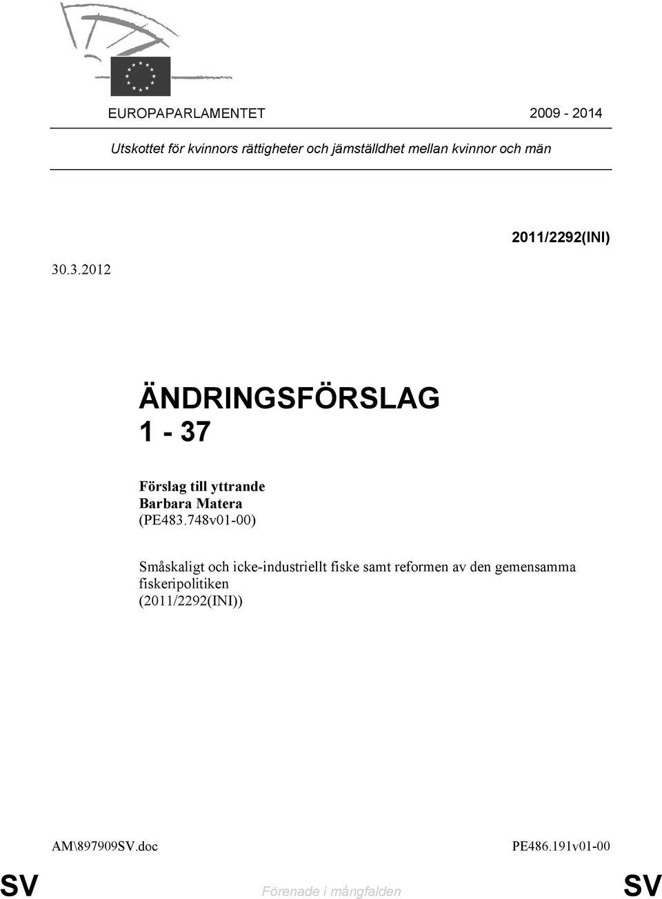 .3.2012 2011/2292(INI) ÄNDRINGSFÖRSLAG 1-37 Barbara Matera (PE483.