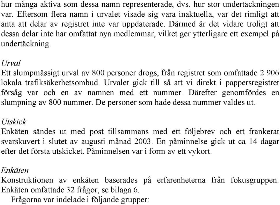 Därmed är det vidare troligt att dessa delar inte har omfattat nya medlemmar, vilket ger ytterligare ett exempel på undertäckning.