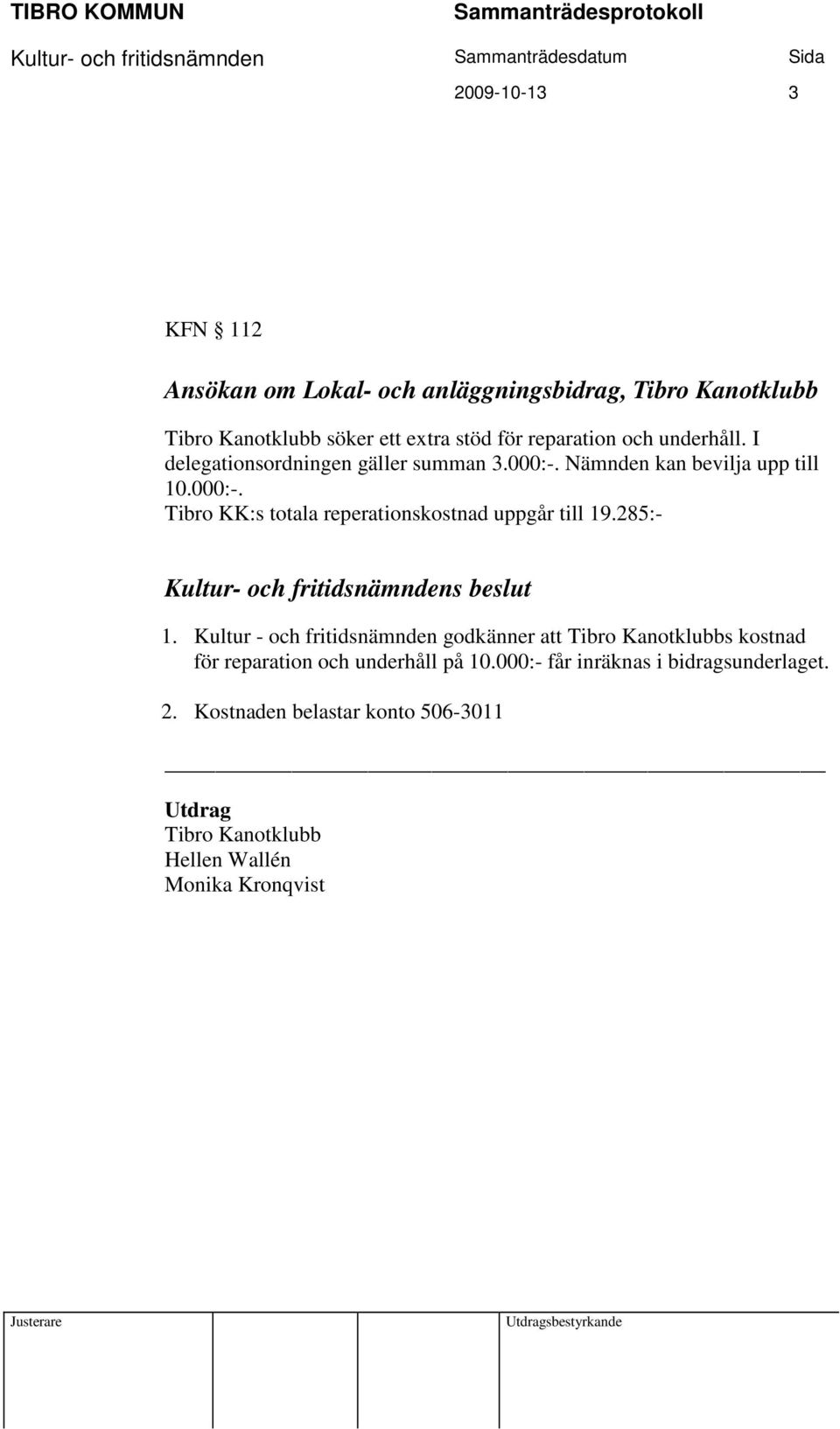 285:- 1. Kultur - och fritidsnämnden godkänner att Tibro Kanotklubbs kostnad för reparation och underhåll på 10.