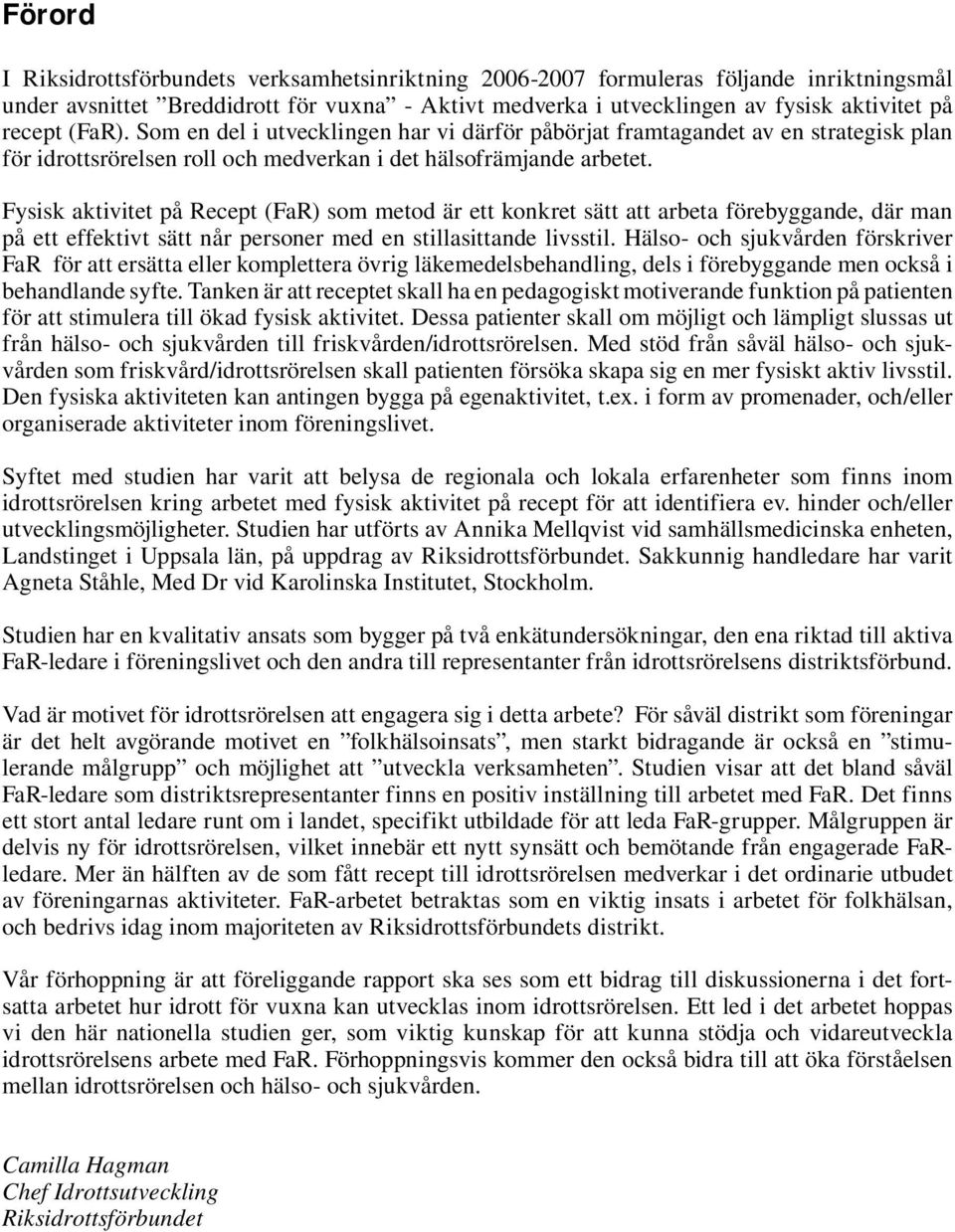 (FaR) som metod är ett konkret sätt att arbeta förebyggande, där man på ett effektivt sätt når personer med en stillasittande livsstil.