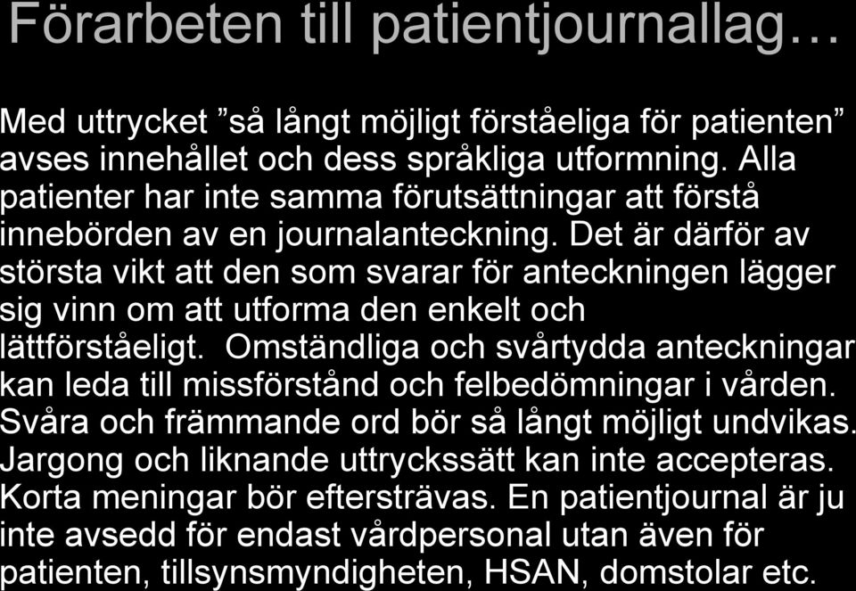 Det är därför av största vikt att den som svarar för anteckningen lägger sig vinn om att utforma den enkelt och lättförståeligt.