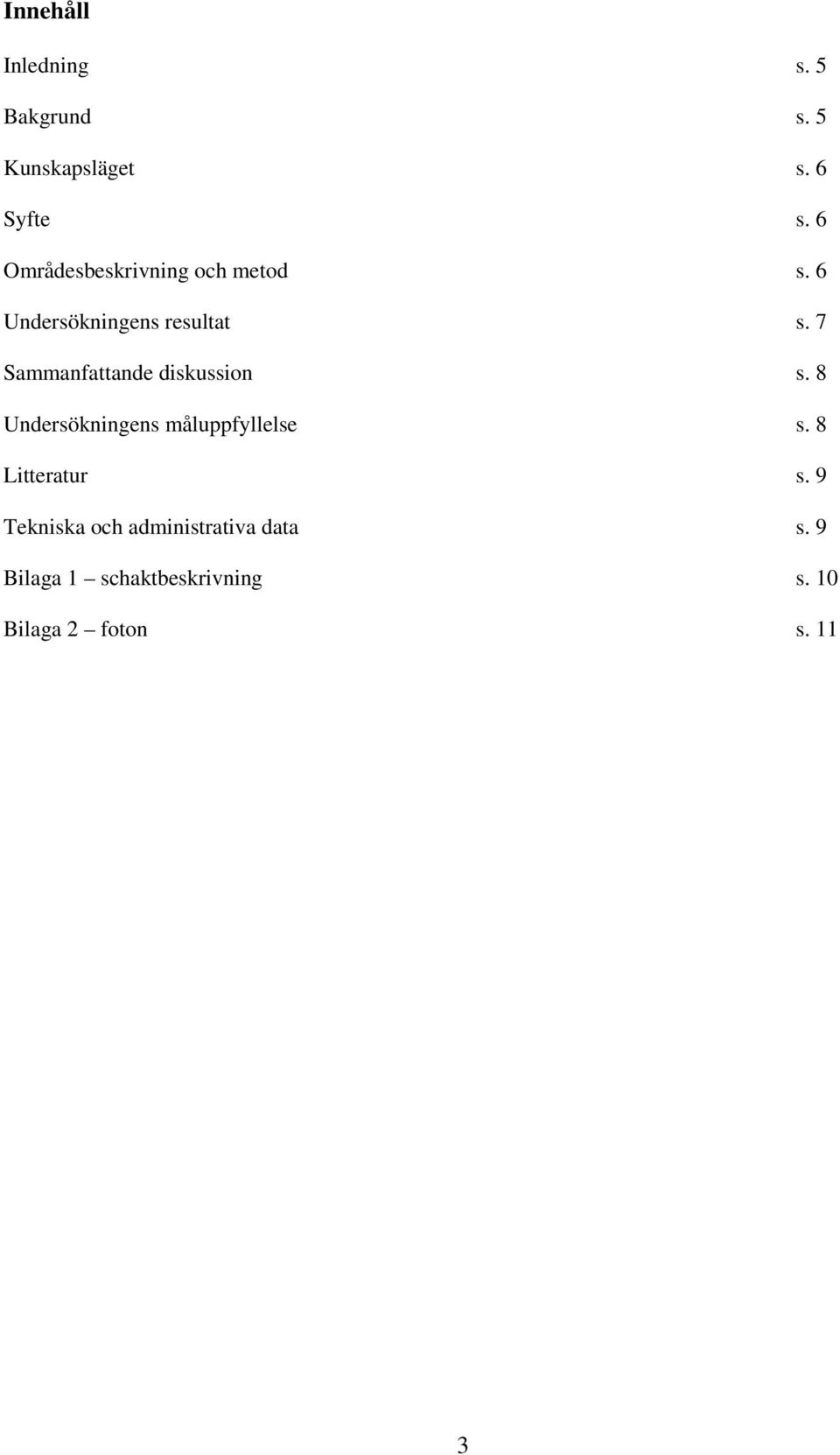 7 Sammanfattande diskussion s. 8 Undersökningens måluppfyllelse s.