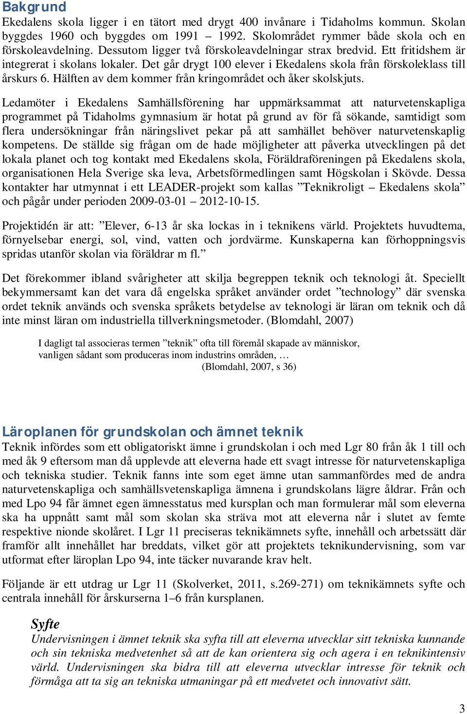 Hälften av dem kommer från kringområdet och åker skolskjuts.