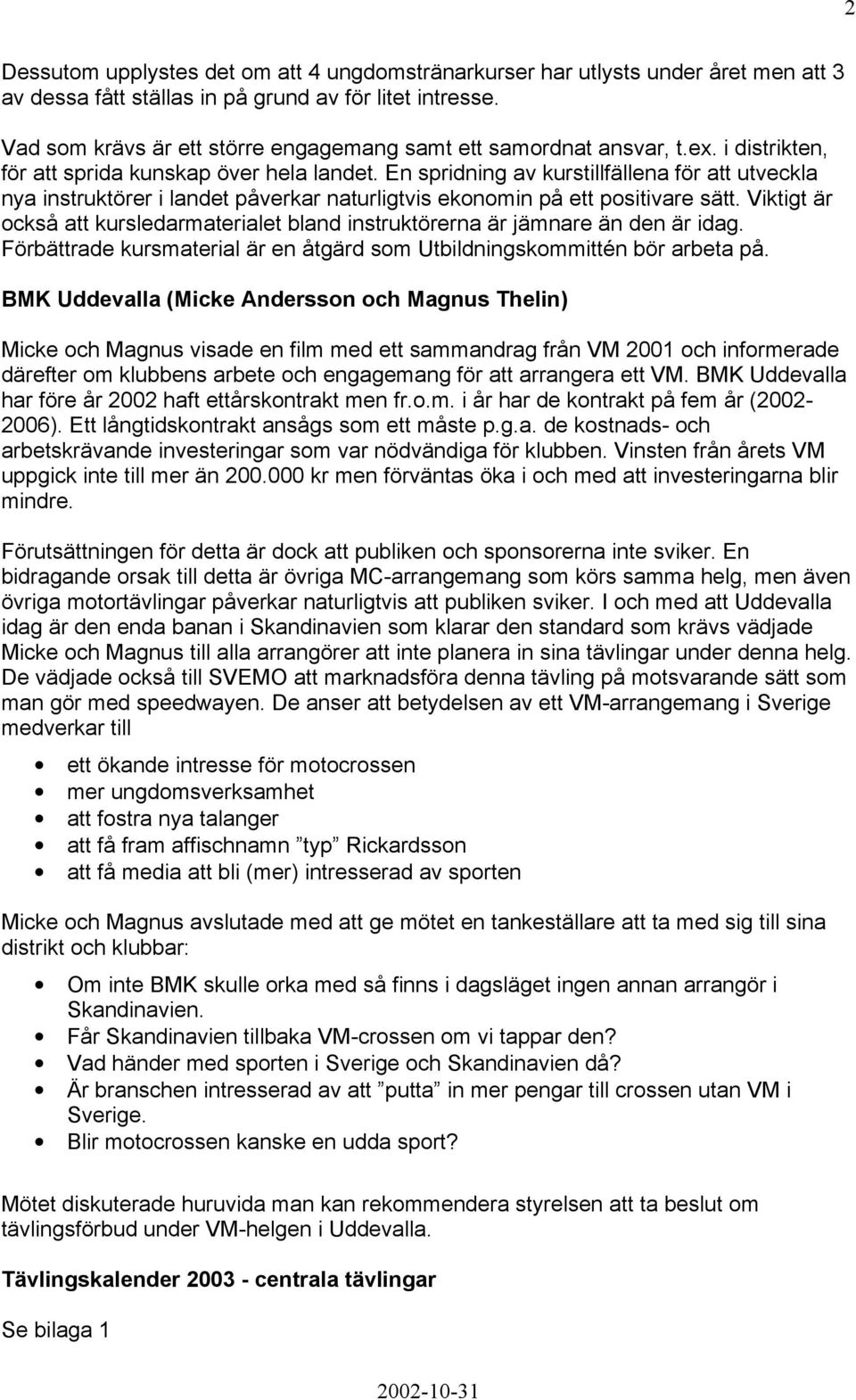 En spridning av kurstillfällena för att utveckla nya instruktörer i landet påverkar naturligtvis ekonomin på ett positivare sätt.