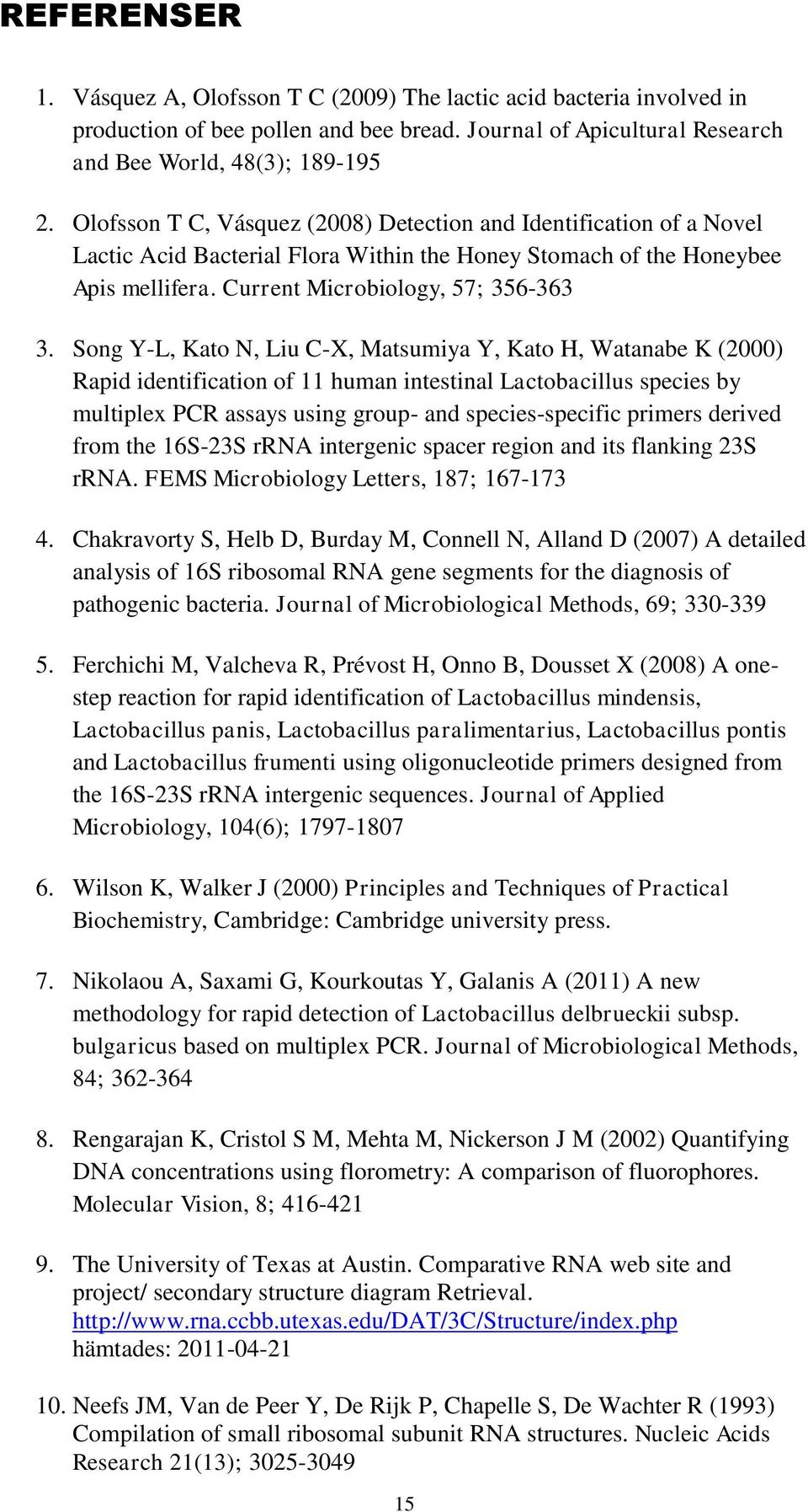 Song Y-L, Kato N, Liu C-X, Matsumiya Y, Kato H, Watanabe K (2000) Rapid identification of 11 human intestinal Lactobacillus species by multiplex PCR assays using group- and species-specific primers