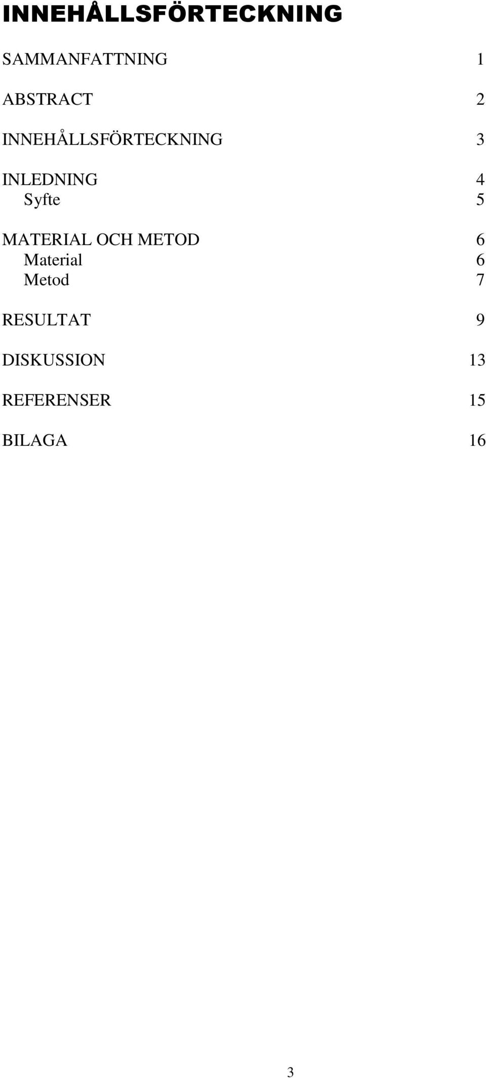 Syfte 5 MATERIAL OCH METOD 6 Material 6 Metod