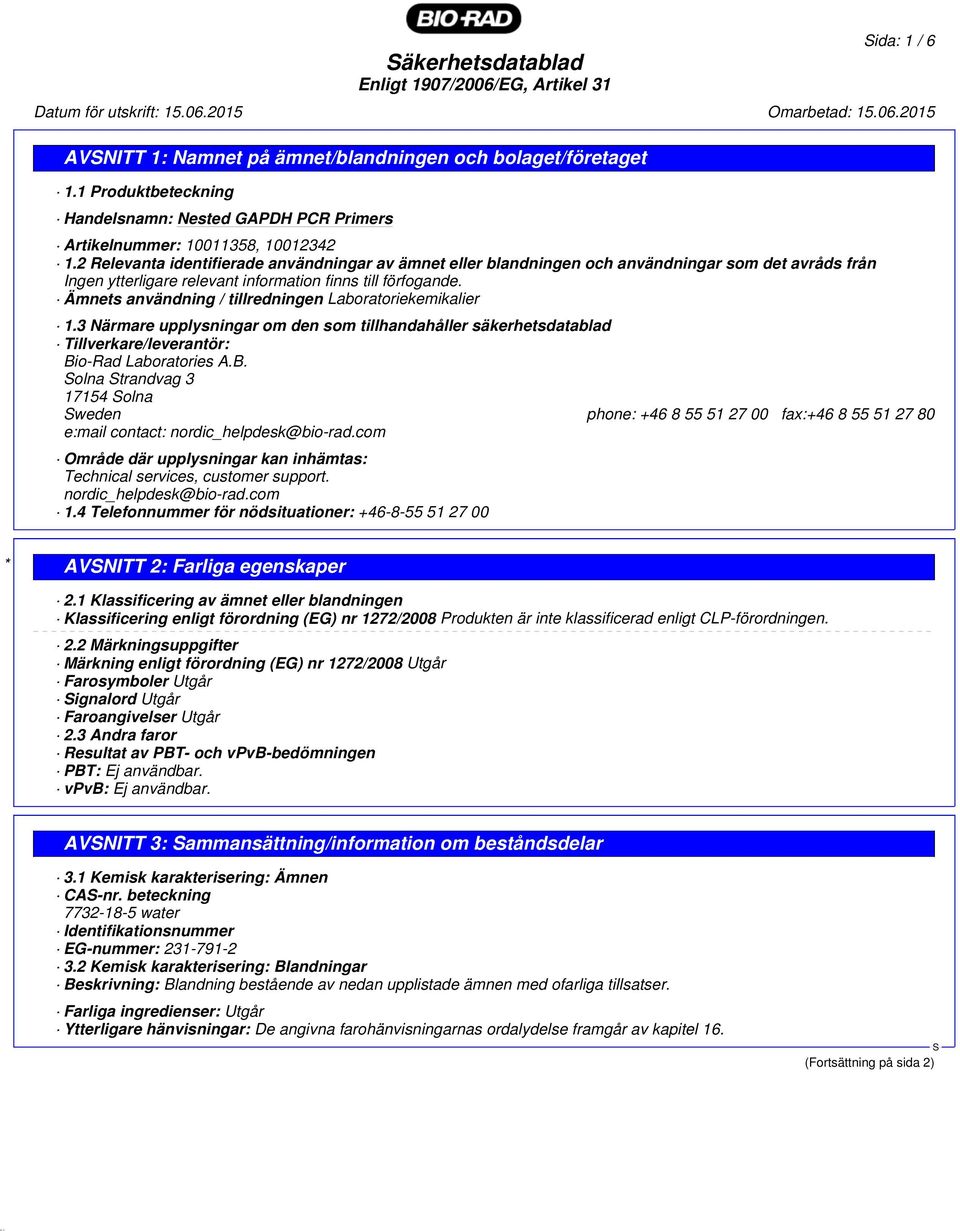 Ämnets användning / tillredningen Laboratoriekemikalier 1.3 Närmare upplysningar om den som tillhandahåller säkerhetsdatablad Tillverkare/leverantör: Bi