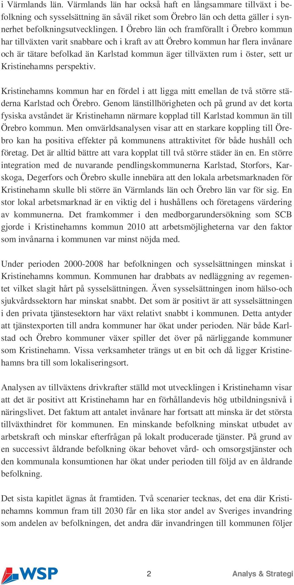 sett ur Kristinehamns perspektiv. Kristinehamns kommun har en fördel i att ligga mitt emellan de två större städerna Karlstad och Örebro.