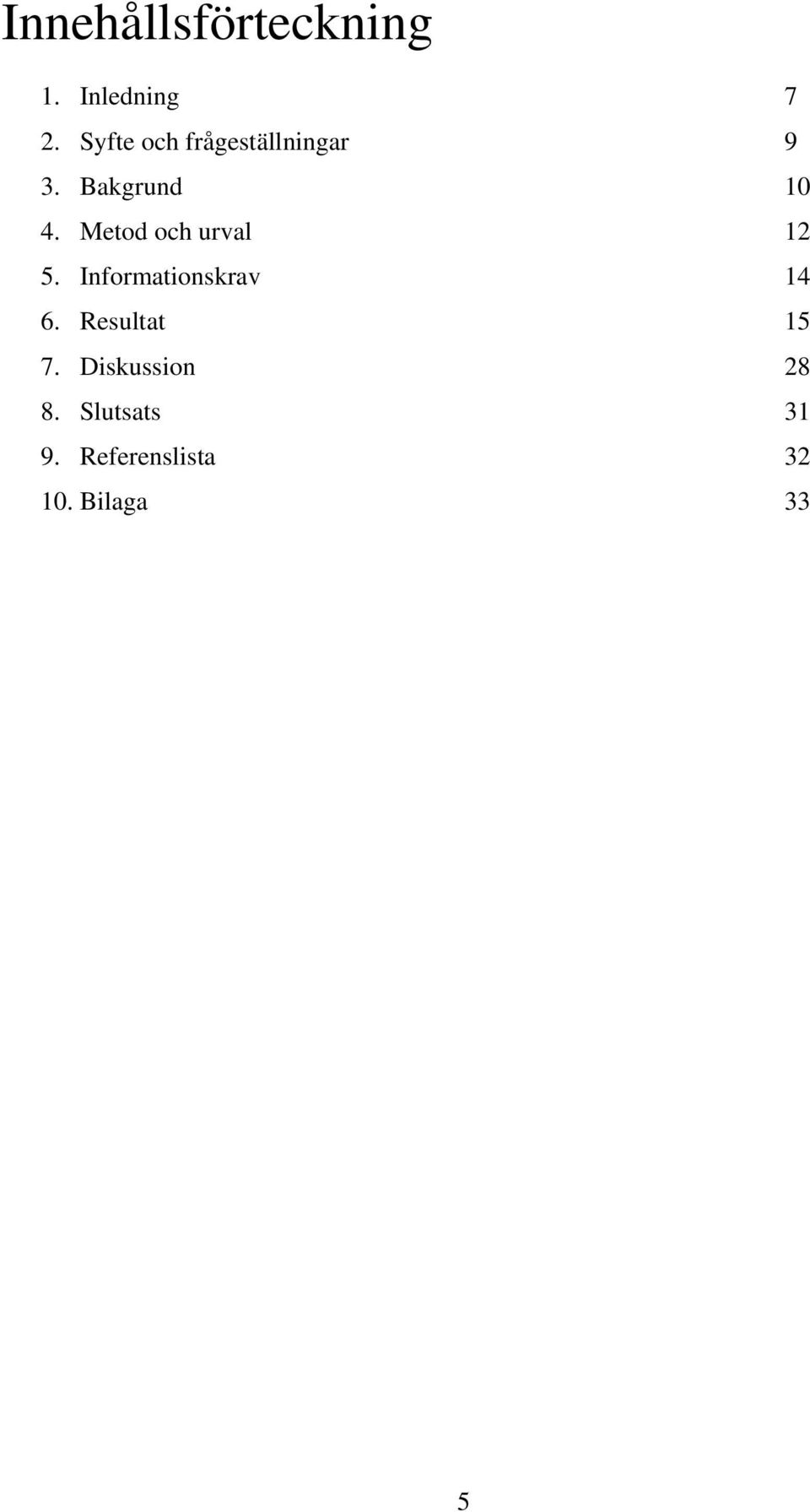 Metod och urval 12 5. Informationskrav 14 6.