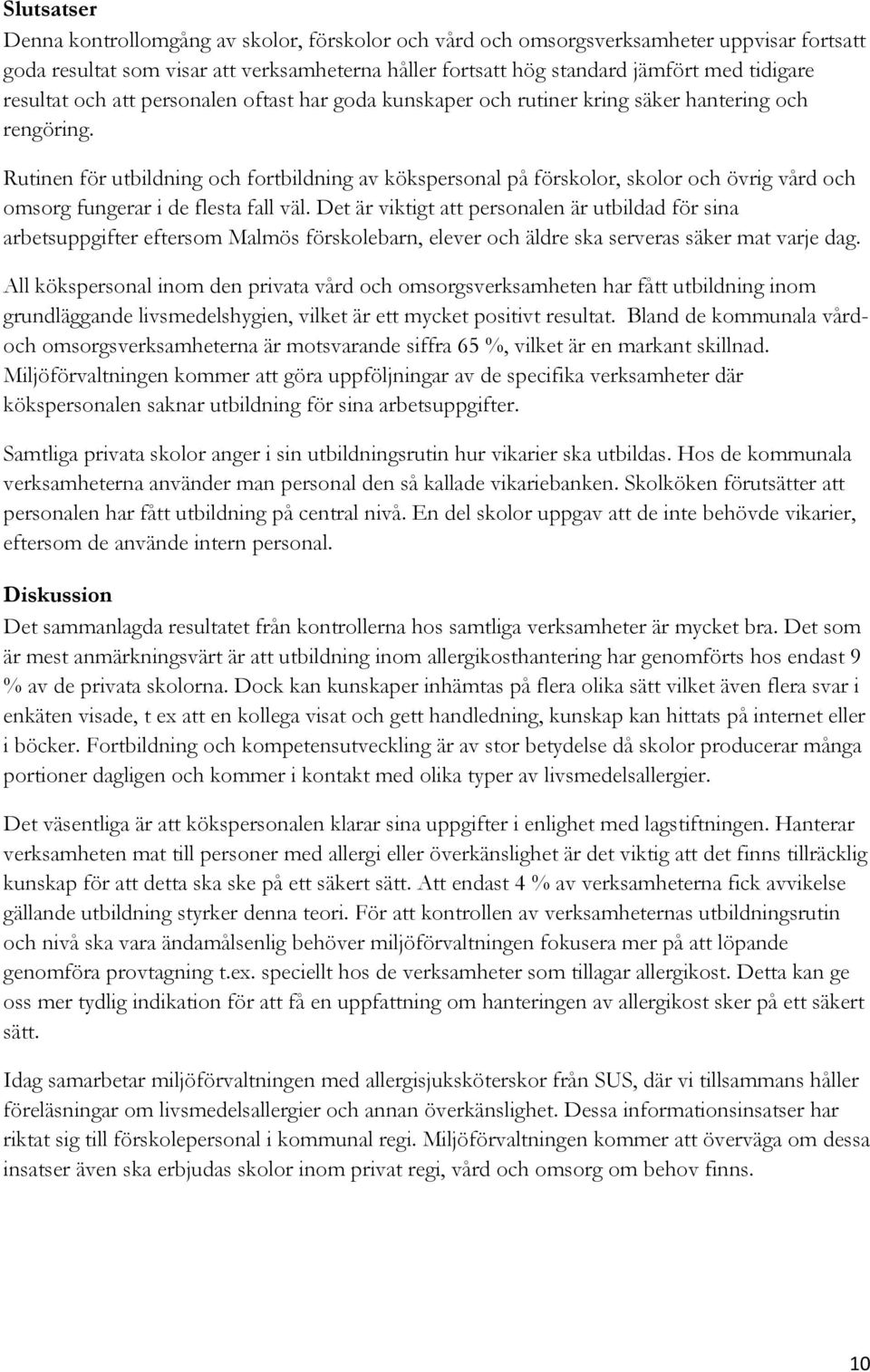 Rutinen för utbildning och fortbildning av kökspersonal på förskolor, skolor och övrig vård och omsorg fungerar i de flesta fall väl.