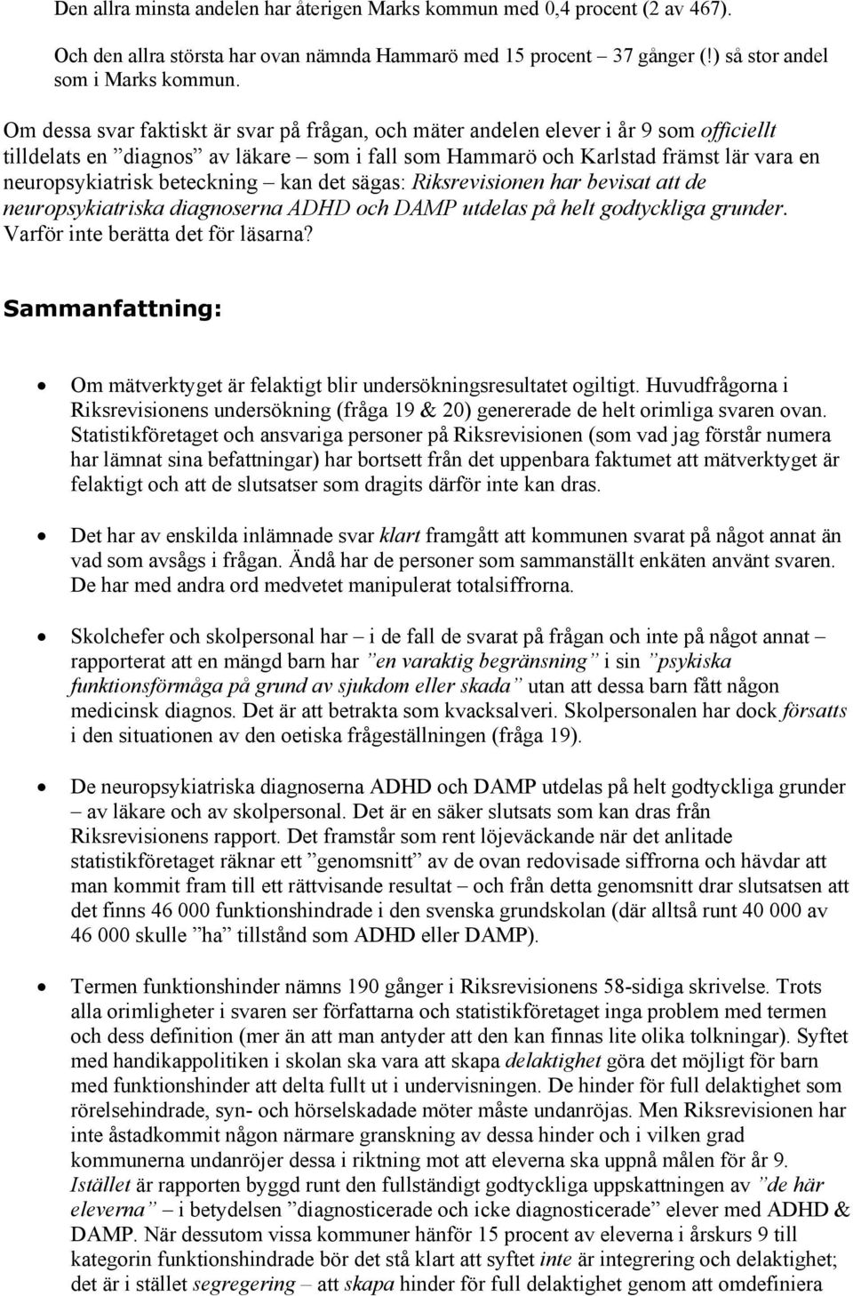 beteckning kan det sägas: Riksrevisionen har bevisat att de neuropsykiatriska diagnoserna ADHD och DAMP utdelas på helt godtyckliga grunder. Varför inte berätta det för läsarna?