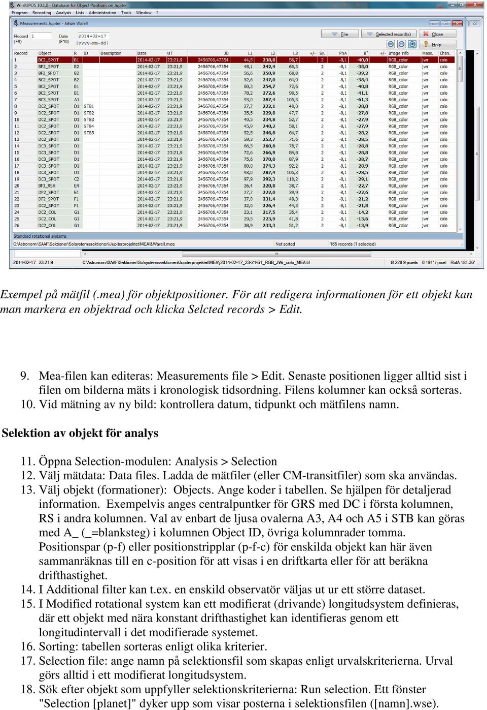 Vid mätning av ny bild: kontrollera datum, tidpunkt och mätfilens namn. Selektion av objekt för analys 11. Öppna Selection-modulen: Analysis > Selection 12. Välj mätdata: Data files.