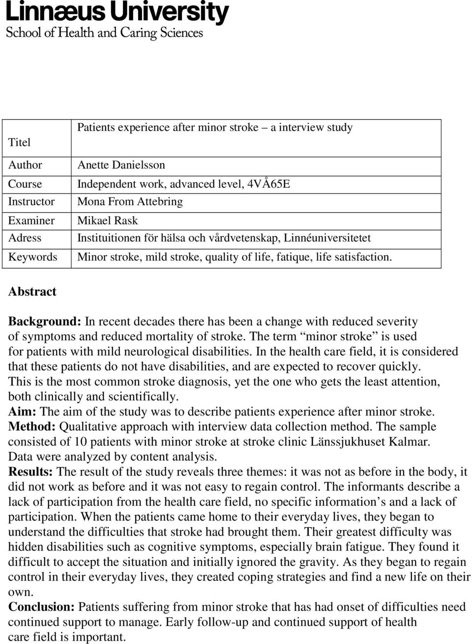 Abstract Background: In recent decades there has been a change with reduced severity of symptoms and reduced mortality of stroke.