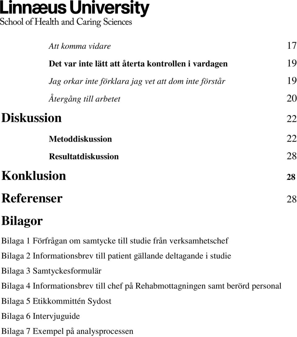 studie från verksamhetschef Bilaga 2 Informationsbrev till patient gällande deltagande i studie Bilaga 3 Samtyckesformulär Bilaga 4