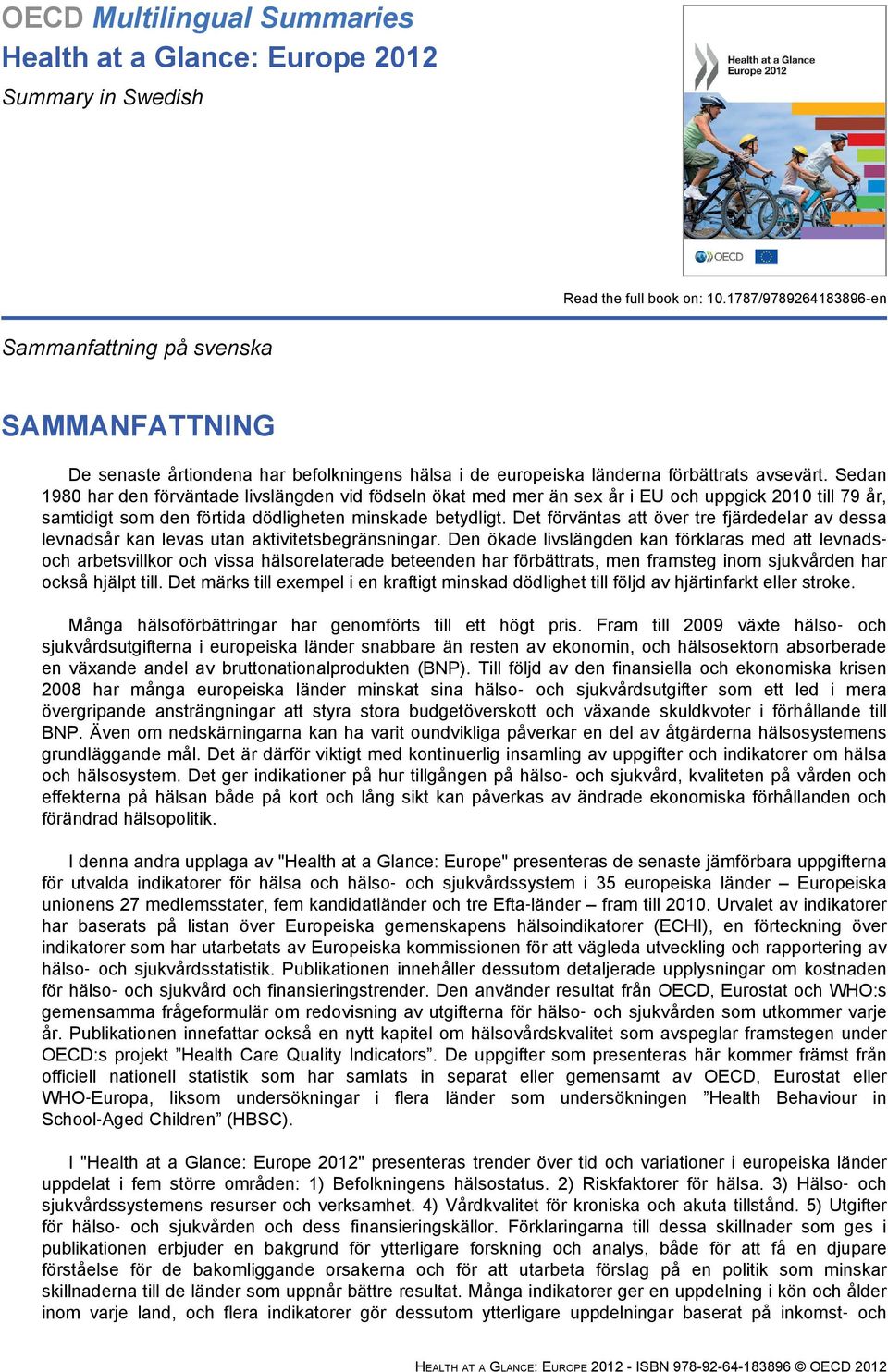 Sedan 1980 har den förväntade livslängden vid födseln ökat med mer än sex år i EU och uppgick 2010 till 79 år, samtidigt som den förtida dödligheten minskade betydligt.