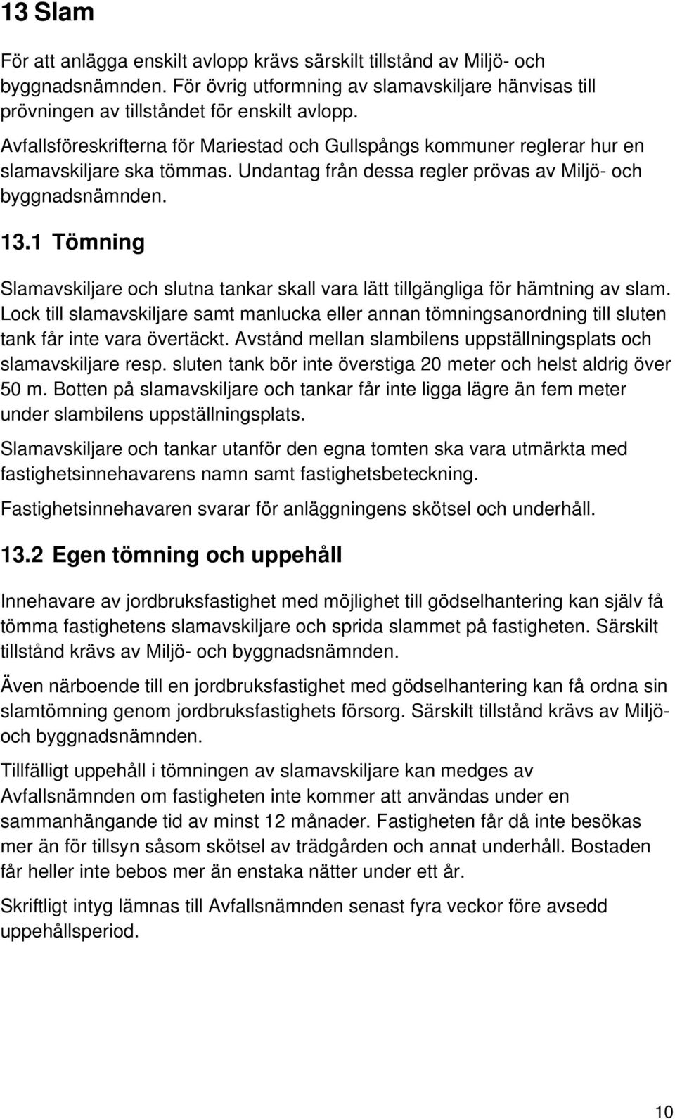 1 Tömning Slamavskiljare och slutna tankar skall vara lätt tillgängliga för hämtning av slam.