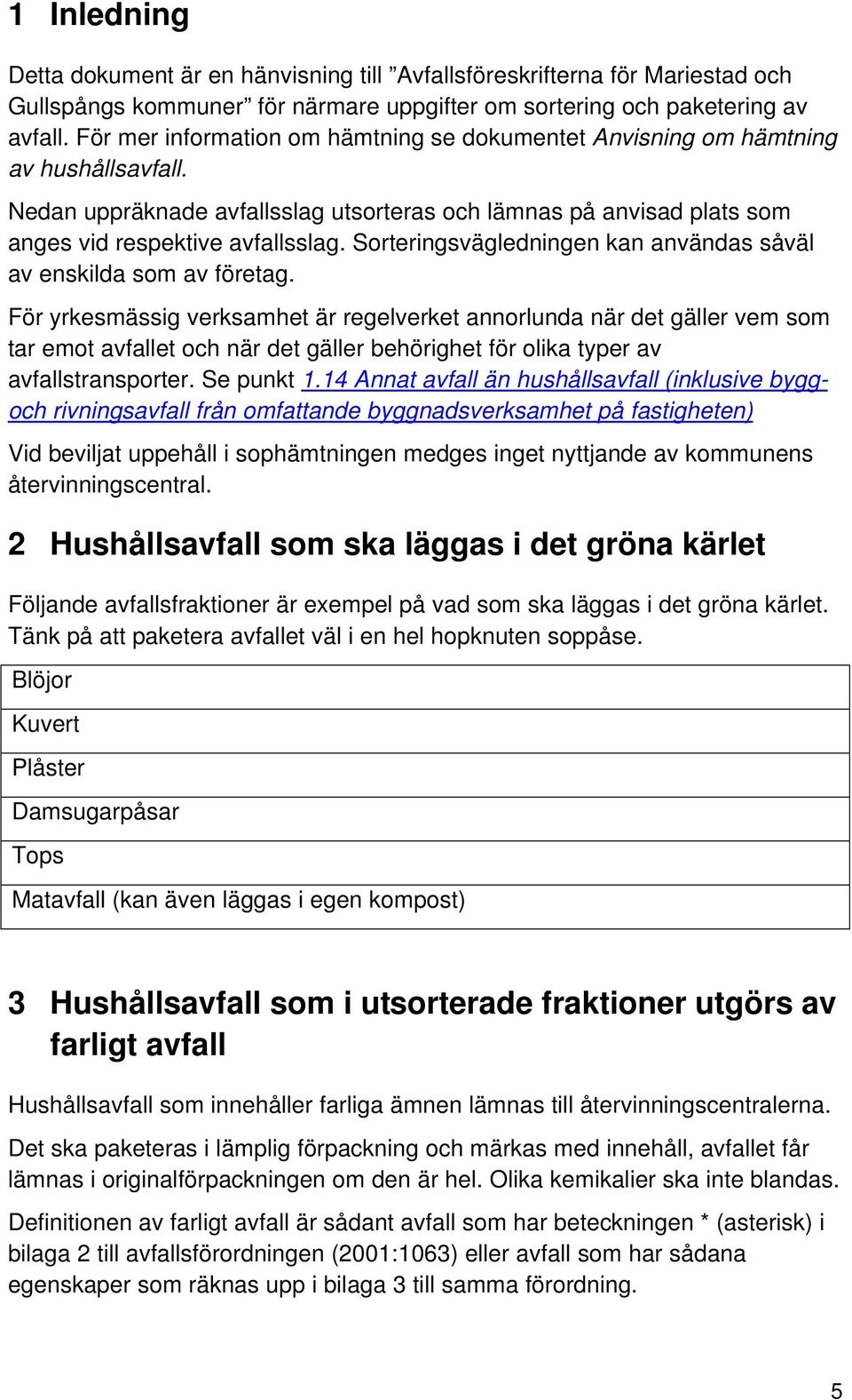 Sorteringsvägledningen kan användas såväl av enskilda som av företag.