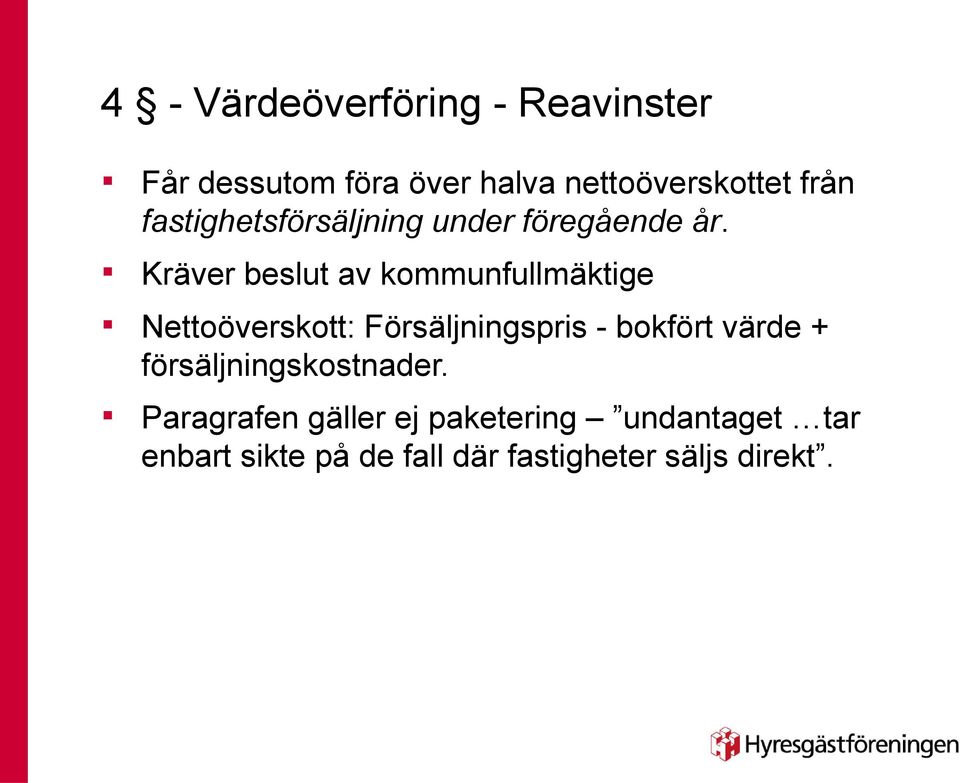 Kräver beslut av kommufullmäktige Nettoöverskott: Försäljigspris - bokfört