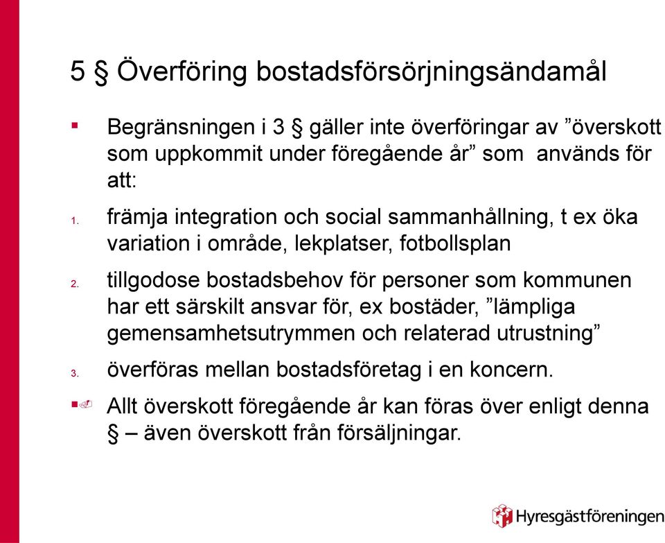 tillgodose bostadsbehov för persoer som kommue har ett särskilt asvar för, ex bostäder, lämpliga gemesamhetsutrymme och