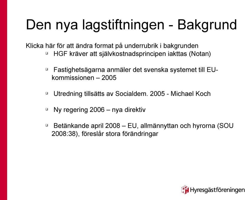 till EUkommissioe 2005 q Utredig tillsätts av Socialdem.