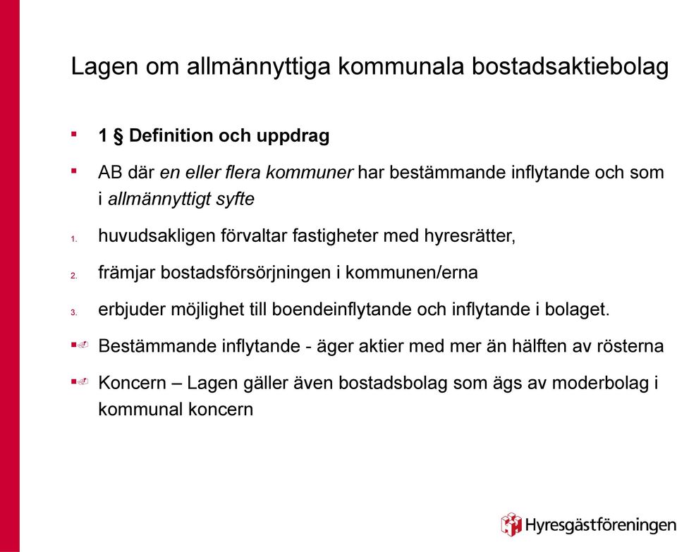 främjar bostadsförsörjige i kommue/era 3. erbjuder möjlighet till boedeiflytade och iflytade i bolaget.