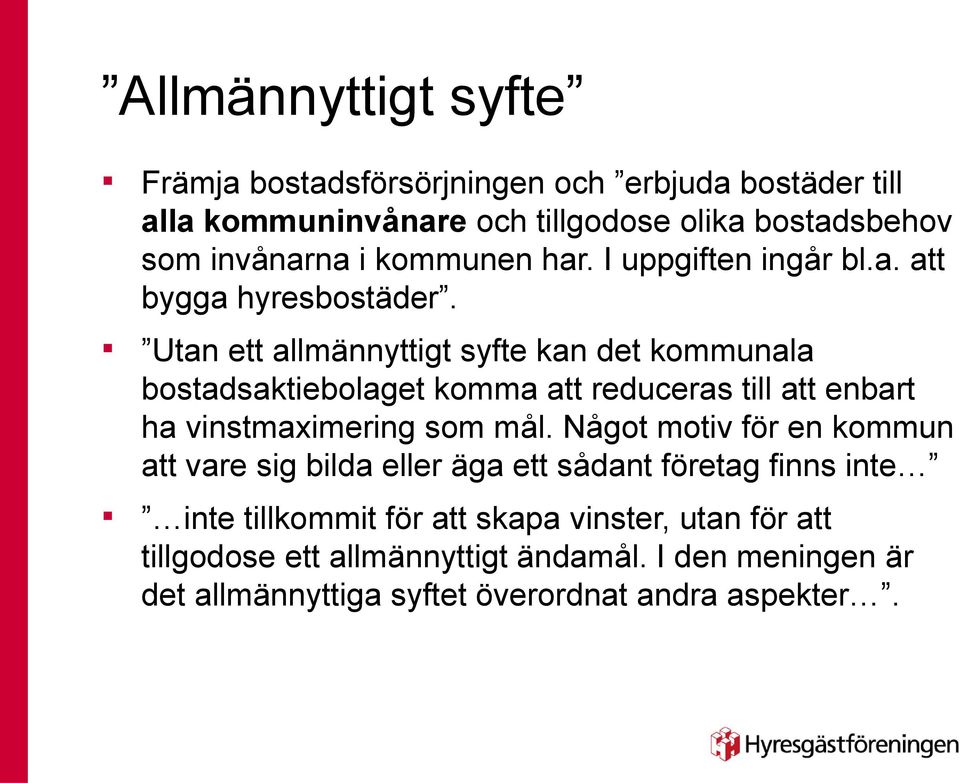 Uta ett allmäyttigt syfte ka det kommuala bostadsaktiebolaget komma att reduceras till att ebart ha vistmaximerig som mål.