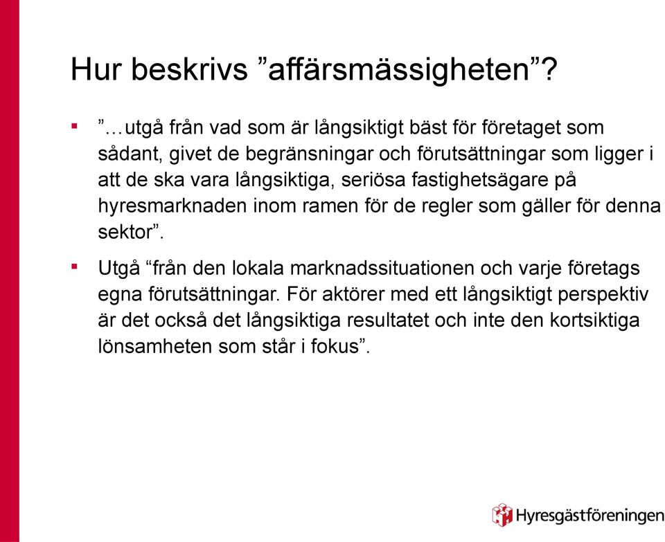 de ska vara lågsiktiga, seriösa fastighetsägare på hyresmarkade iom rame för de regler som gäller för dea sektor.