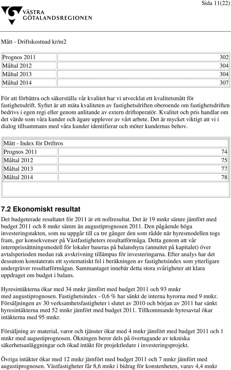 Kvalitet och pris handlar om det värde som våra kunder och ägare upplever av vårt arbete. Det är mycket viktigt att vi i dialog tillsammans med våra kunder identifierar och möter kundernas behov.