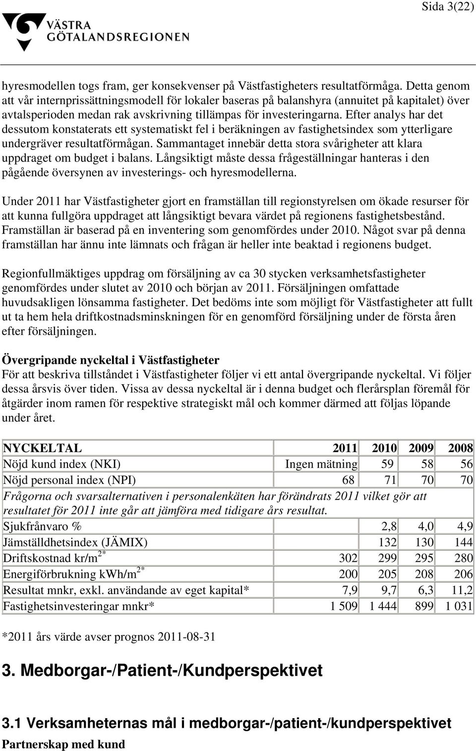 Efter analys har det dessutom konstaterats ett systematiskt fel i beräkningen av fastighetsindex som ytterligare undergräver resultatförmågan.