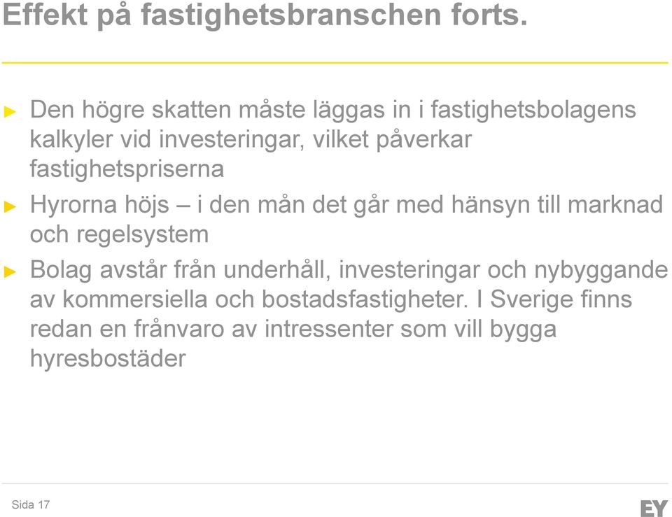 fastighetspriserna Hyrorna höjs i den mån det går med hänsyn till marknad och regelsystem Bolag avstår