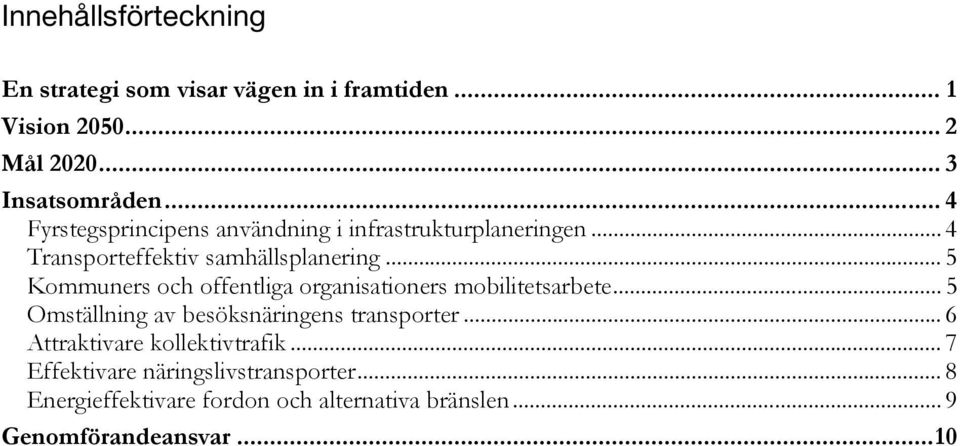 .. 5 Kommuners och offentliga organisationers mobilitetsarbete... 5 Omställning av besöksnäringens transporter.