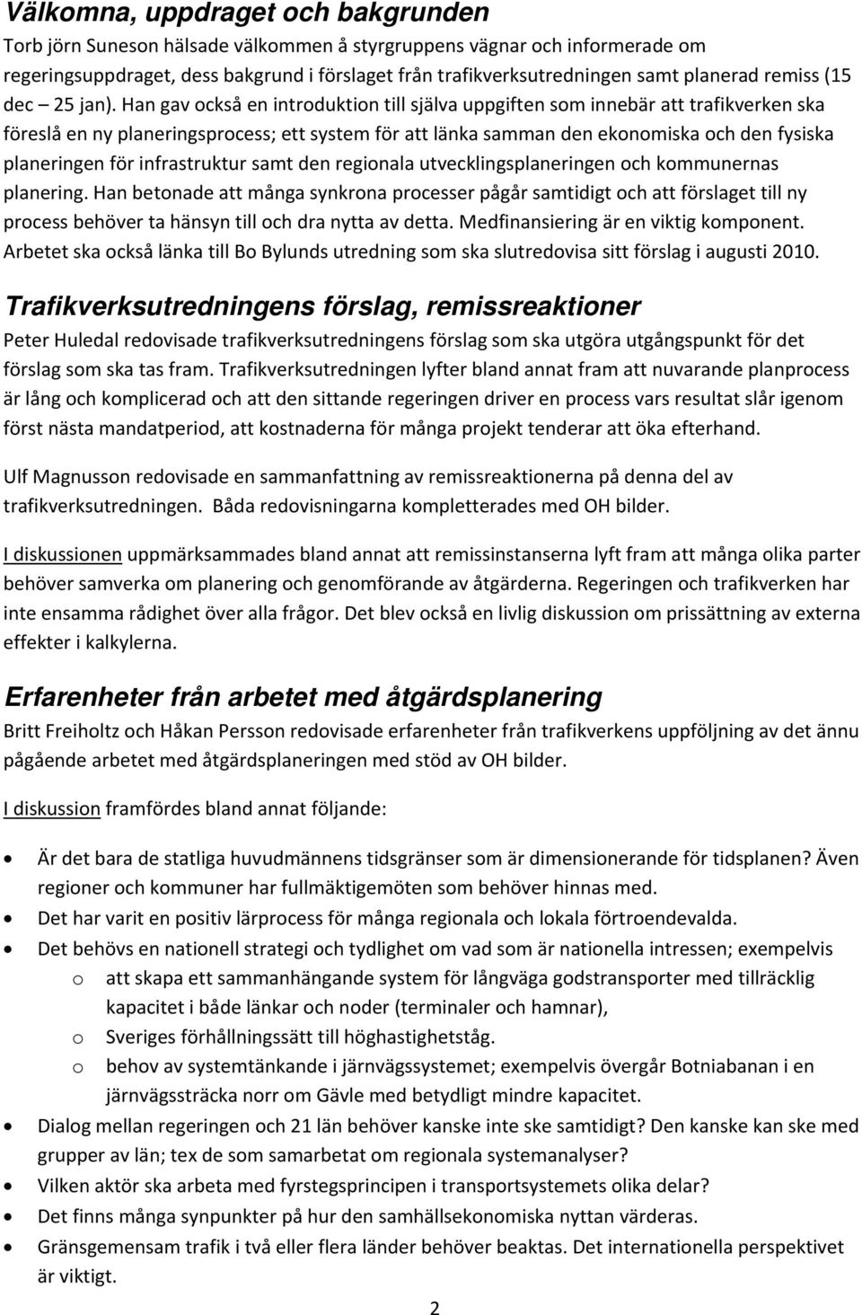 Han gav också en introduktion till själva uppgiften som innebär att trafikverken ska föreslå en ny planeringsprocess; ett system för att länka samman den ekonomiska och den fysiska planeringen för