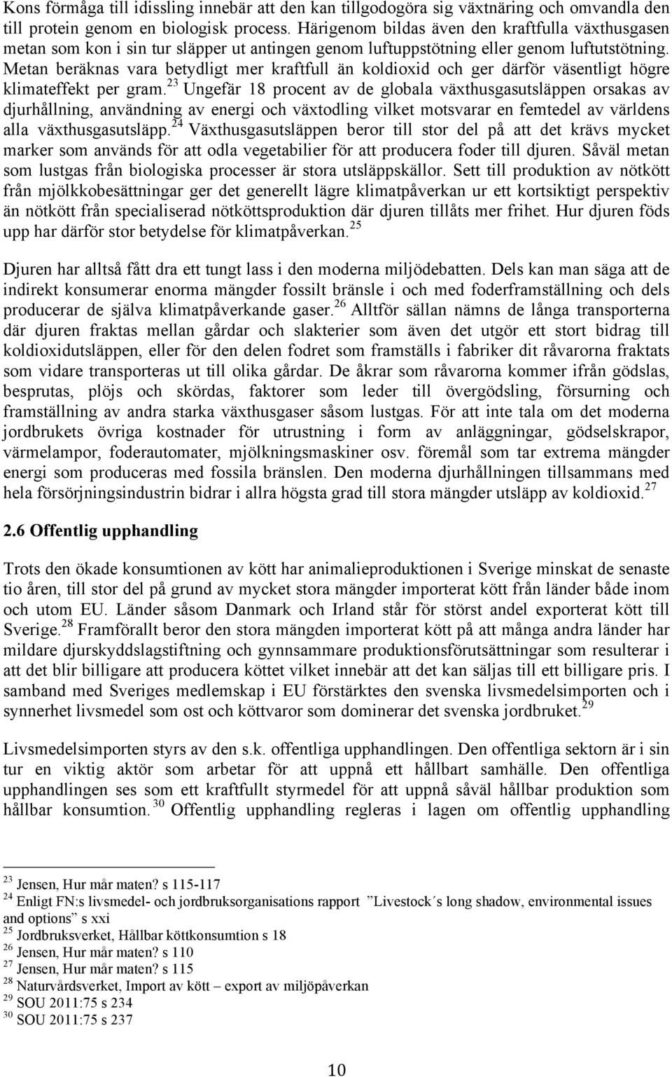 Metan beräknas vara betydligt mer kraftfull än koldioxid och ger därför väsentligt högre klimateffekt per gram.