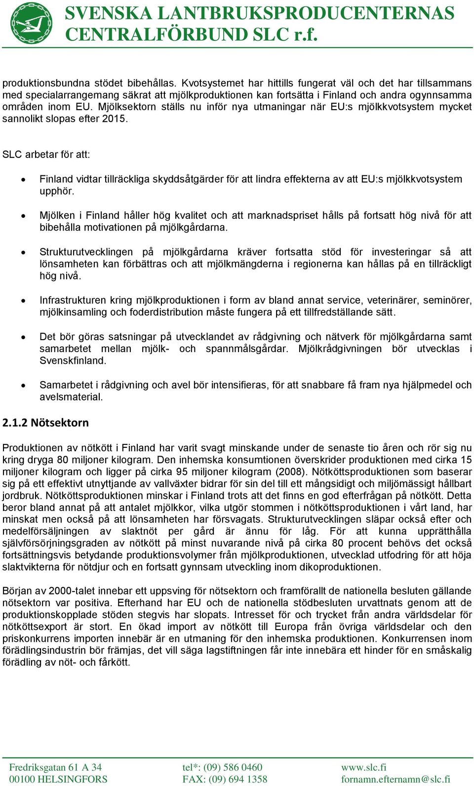 Mjölksektorn ställs nu inför nya utmaningar när EU:s mjölkkvotsystem mycket sannolikt slopas efter 2015.