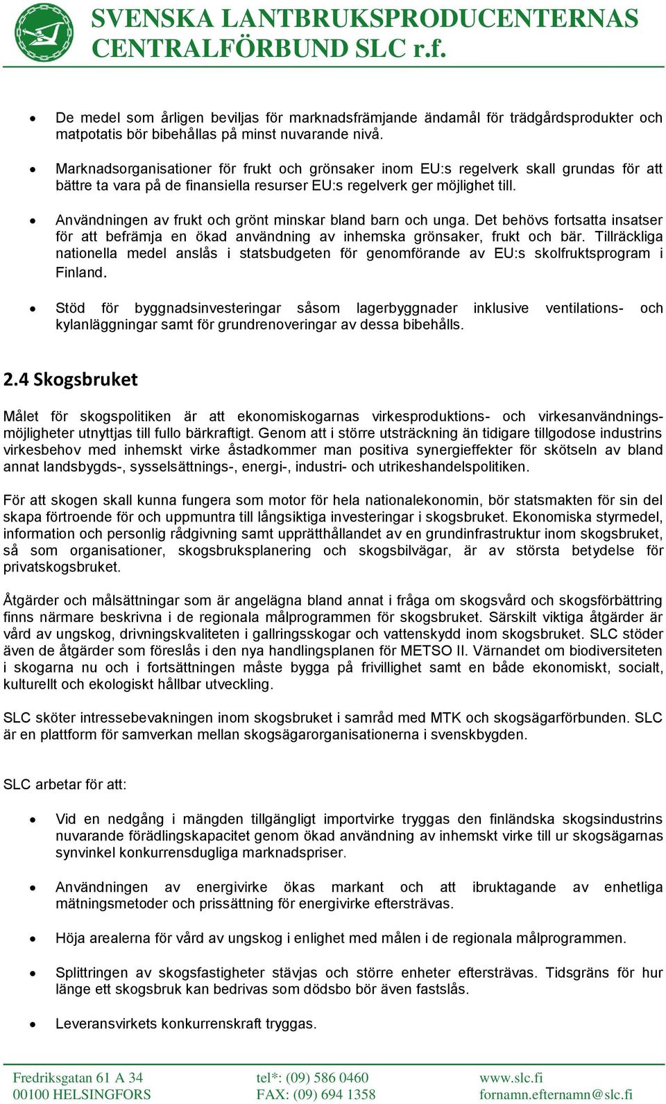 Användningen av frukt och grönt minskar bland barn och unga. Det behövs fortsatta insatser för att befrämja en ökad användning av inhemska grönsaker, frukt och bär.