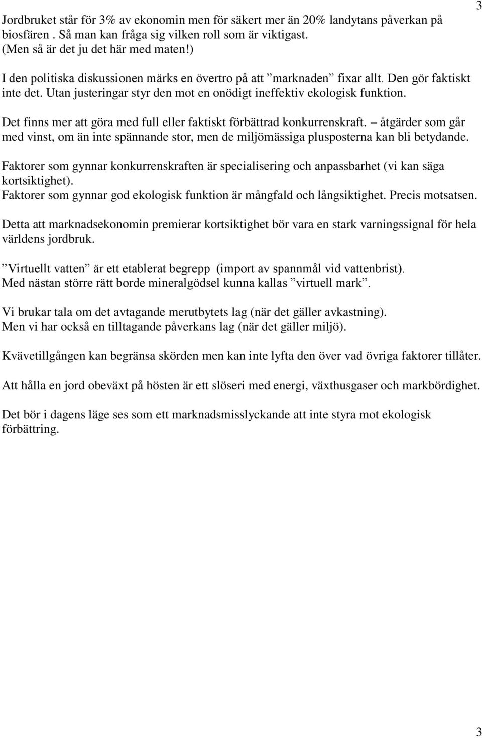 Det finns mer att göra med full eller faktiskt förbättrad konkurrenskraft. åtgärder som går med vinst, om än inte spännande stor, men de miljömässiga plusposterna kan bli betydande.