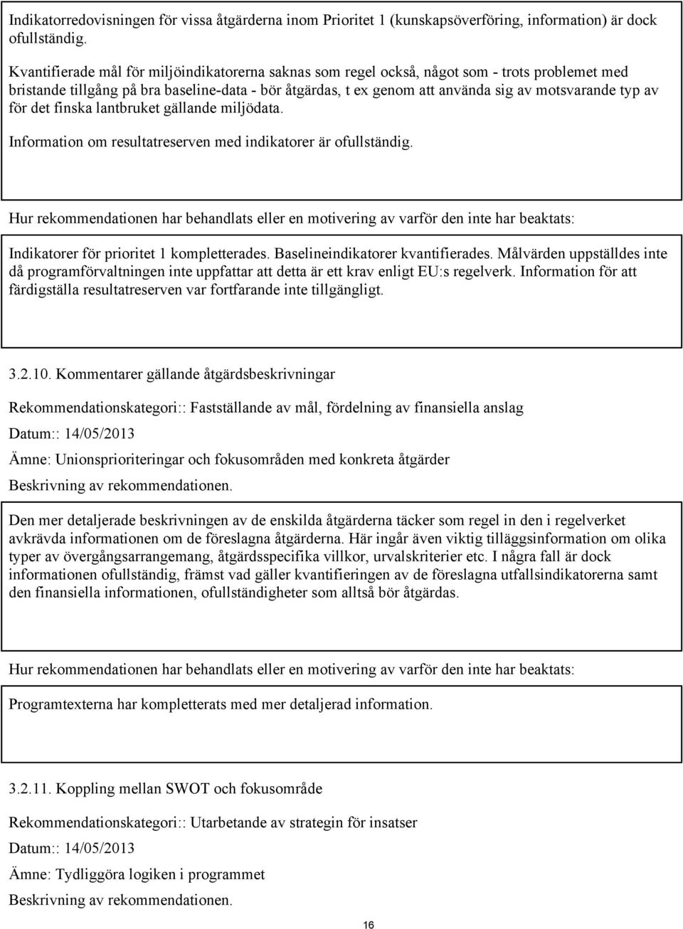 av för det finska lantbruket gällande miljödata. Information om resultatreserven med indikatorer är ofullständig.