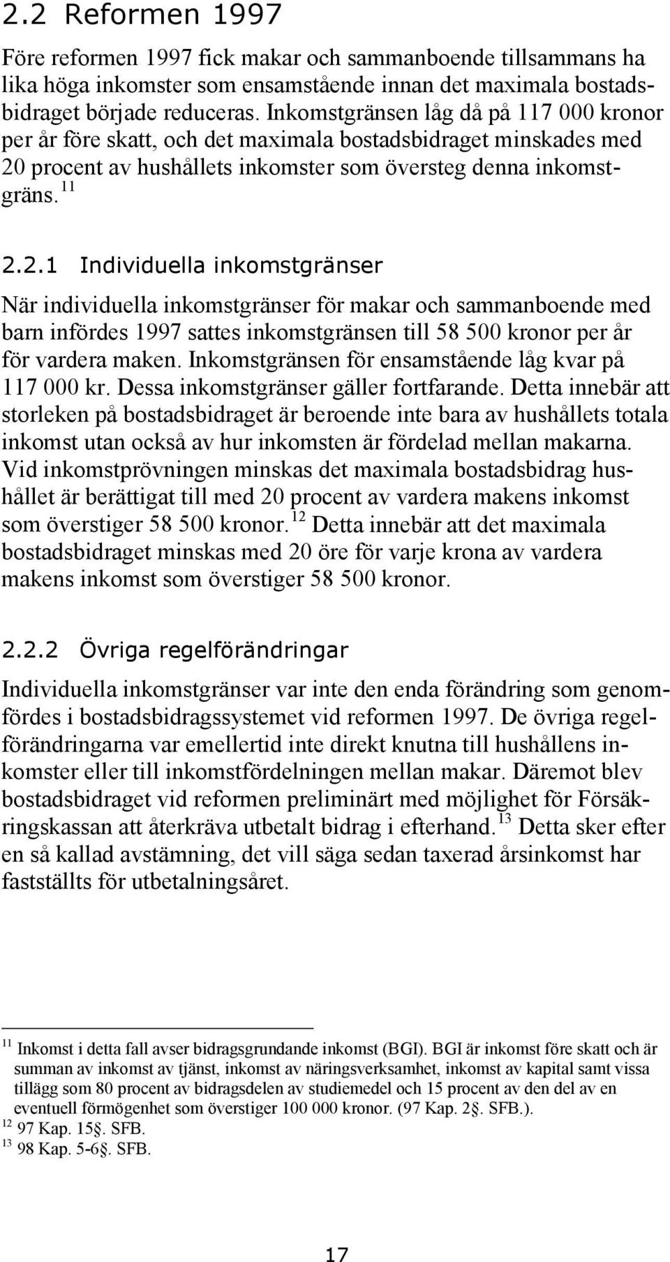 procent av hushållets inkomster som översteg denna inkomstgräns. 11 2.