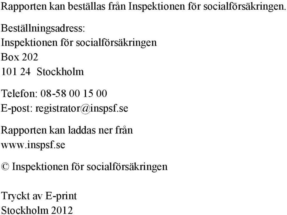 Stockholm Telefon: 08-58 00 15 00 E-post: registrator@inspsf.