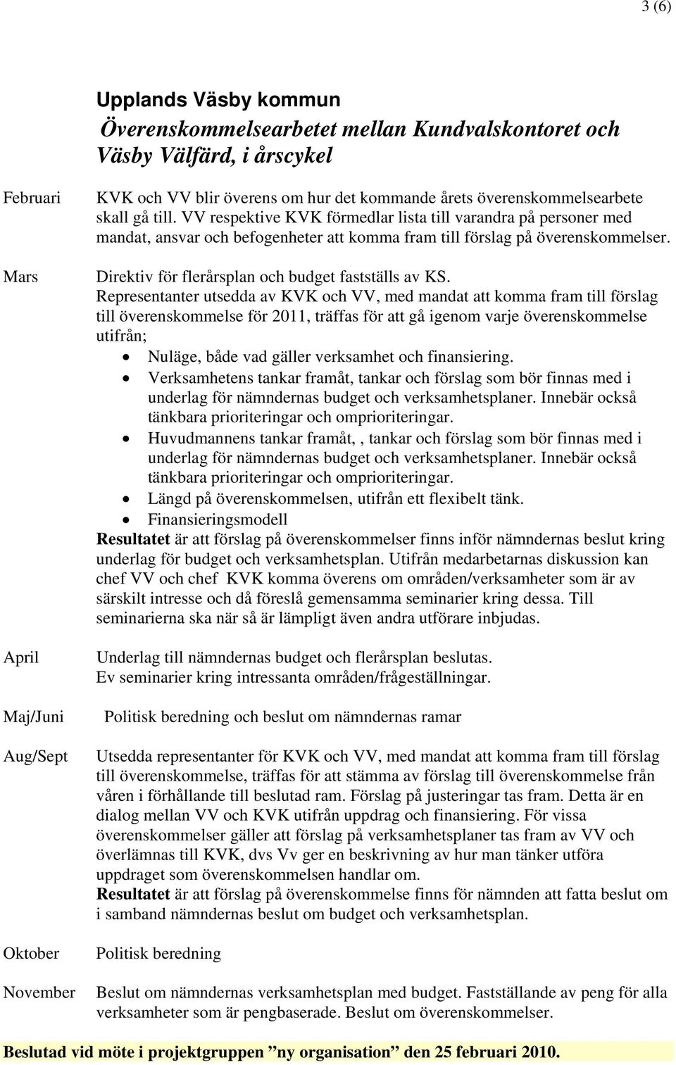 Direktiv för flerårsplan och budget fastställs av KS.